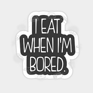 I eat when I'm bored. Sticker